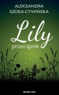 Lily przez igrek - Aleksandra Szoka-Cywińska