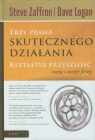 Trzy prawa skutecznego działania Kształtuj przyszłość swoją i swojej Zaffron Steve, Logan Dave