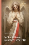 Twój Anioł Stróż jest zawsze przy Tobie Maria Wacholc