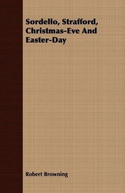 Sordello, Strafford, Christmas-Eve and Easter-Day