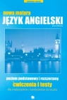 Nowa matura Język angielski poziom podstawowy i rozszerzony. Ćwiczenia i testy dla maturzystów i kandydatów na studia