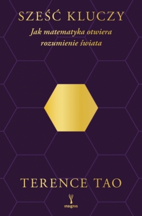Sześć kluczy. Jak matematyka otwiera rozumienie świata - Terence Tao .