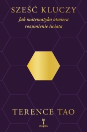 Sześć kluczy. Jak matematyka otwiera rozumienie świata - Terence Tao .