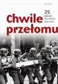 Chwile przełomu 25 wydarzeń które zmieniły dzieje Polski - Rafał Kowalczyk, Dariusz Kaliński, Sebastian Pawlina, Piotr Kroll, Kamil Janicki, Michael Morys-Twarowski