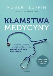 Kłamstwa medycyny. Wszystko, o czym musisz... - Robert Lufkin, Jason Fung