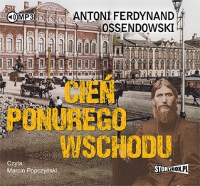 Cień ponurego Wschodu (Audiobook) - Antoni Ferdynand Ossendowski