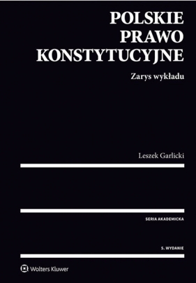 Polskie prawo konstytucyjne Zarys wykładu - Garlicki Leszek