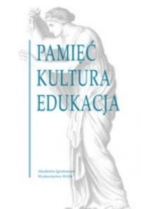 Pamięć Kultura Edukacja - Chrost Marzena, Topij-Stempińska Beata