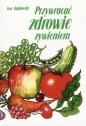 Przywracać zdrowie żywieniem - Ewa Dąbrowska