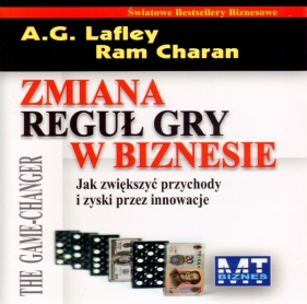 Zmiana reguł gry w biznesie - Lafley A.G., Charan Ram