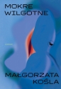 Mokre wilgotne - Małgorzata Kośla
