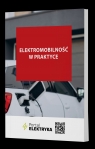 Elektromobilność w praktyce Opracowanie zbiorowe