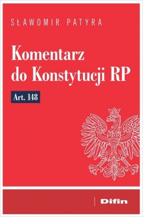 Komentarz do Konstytucji RP art. 148 - Patyra Sławomir