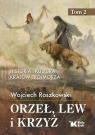 Orzeł, lew i krzyż. Tom 2 Historia i kultura krajów Trójmorza Roszkowski Wojciech