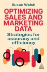 Optimizing Sales and Marketing Data. Strategies for Accuracy and Efficiency Susan Walsh