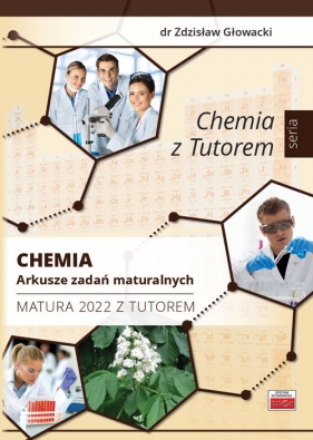 Chemia. Arkusze zadań maturalnych. Matura 2022 z Tutorem - Zdzisław Głowacki