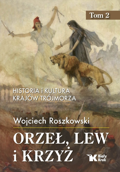 Orzeł, lew i krzyż. Tom 2 Historia i kultura krajów Trójmorza