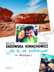 I jak tu nie podróżować (z dzieckiem) - Kunachowicz Paweł, Sadowska Beata