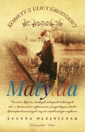 Kobiety z ulicy Grodzkiej. Matylda. Tom 3 - Lucyna Olejniczak