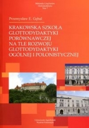 Krakowska szkoła glottodydaktyki porównawczej na tle rozwoju glottodydaktyki ogólnej i polonistycznej