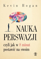 Nauka perswazji, czyli jak w 8 minut postawić na swoim - Kevin Hogan