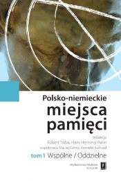 Polsko-niemieckie miejsca pamięci Tom 1