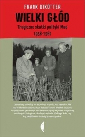 Wielki głód Tragiczne skutki polityki Mao 1958-1962 - Dikotter Frank
