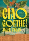 Ciao, Goethe!Śladami Goethego w Italii Jacek Cygan