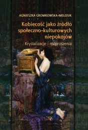 Kobiecość jako źródło społeczno-kulturowych niepokojów. Krystalizacje i rozproszenia - Agnieszka Gromkowska-Melosik