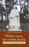 Wiele czyni, kto wiele kocha. Duchowość bł. ks. Ignacego Kłopotowskiego s. M. Klara Bielecka CSL