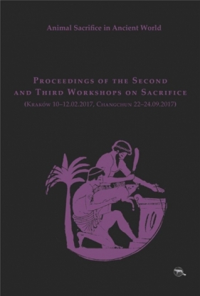 Animal Sacrifice in Ancient World. Proceedings of the Second and Third Workshops on Sacrafice - Krzysztof Bielawski, Matylda Amat Obryk