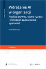  Wdrażanie AI w organizacji. Analiza prawna, ocena ryzyka i metodyka zapewnienia