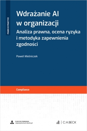 Wdrażanie AI w organizacji. Analiza prawna, ocena ryzyka i metodyka zapewnienia zgodności + wzory do pobrania - Paweł Mielniczek