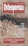 Osteoporoza Jak wzmocnić kości dzięki diecie i aktywności fizycznej. Bartl  Reiner