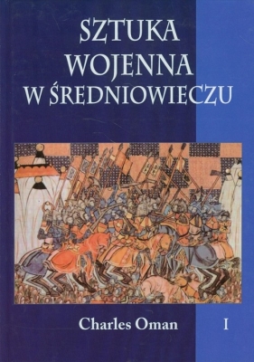 Sztuka wojenna w średniowieczu Tom 1 - Charles Oman