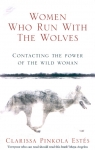 Women Who Run With The WolvesContacting the Power of the Wild Woman Estes Clarissa Pinkola