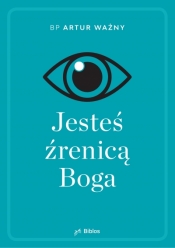 Jesteś źrenicą Boga - Artur Ważny