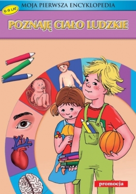 Moja pierwsza encyklopedia. Poznaję ciało ludzkie