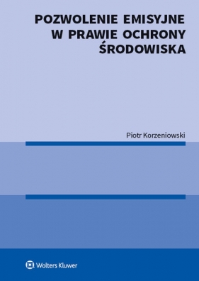 Pozwolenie emisyjne w prawie ochrony środowiska - Piotr Korzeniowski