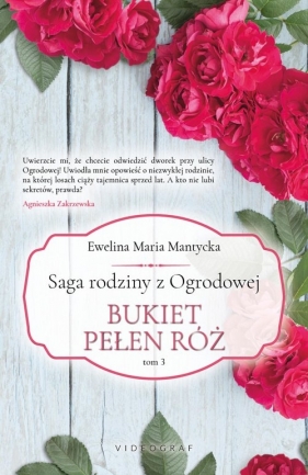 Saga rodziny z Ogrodowej. Tom 3: Bukiet pełen róż - Ewelina Maria Mantycka