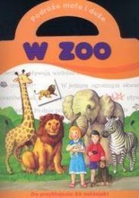 Podróże małe i duże - W zoo - Agnieszka Bator