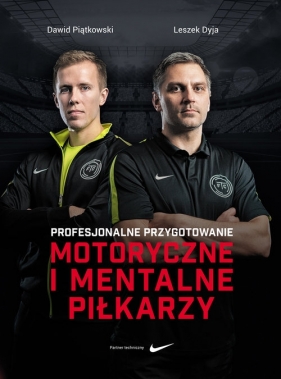 Profesjonalne przygotowanie motoryczne i mentalne piłkarzy - Dyja Leszek, Piątkowski Dawid