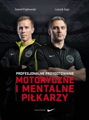 Profesjonalne przygotowanie motoryczne i mentalne piłkarzy - Piątkowski Dawid, Dyja Leszek