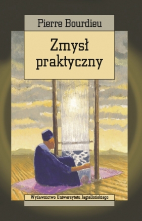 Zmysł praktyczny - Bourdieu Pierre