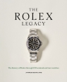 The Rolex Legacy. The history of Rolex through 120 seminal and rare watches James Dowling