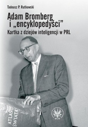 Adam Bromberg i encyklopedyści Kartka z dziejów inteligencji w PRL - Rutkowski Tadeusz Paweł