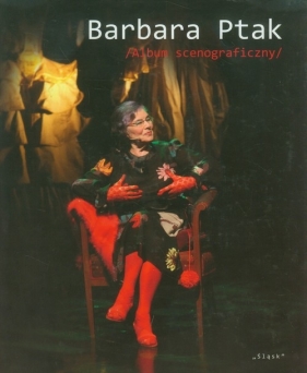 Barbara Ptak Album scenograficzny - Moroń Ewa<br />