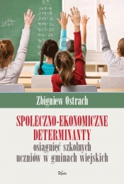 Społeczno-ekonomiczne determinanty osiągnięć szkolnych uczniów w gminach wiejskich - Ostrach Zbigniew