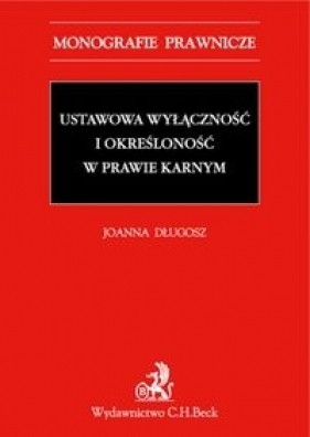 Ustawowa wyłączność i określoność w prawie karnym - Długosz Joanna