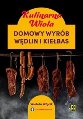 Kulinarna Wiola. Domowy wyrób wędlin - Wioleta Wójcik